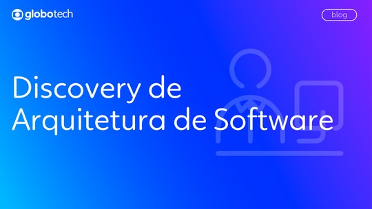 Como conduzir um discovery eficiente no desenvolvimento de software